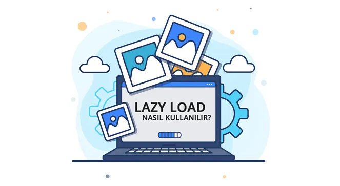 Lazy Load Nedir? Nasıl Kullanılır?